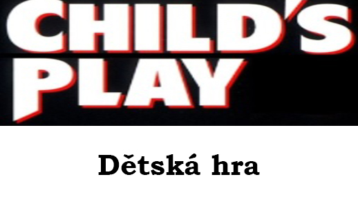 Dětská hra | Child's Play | Detska hra